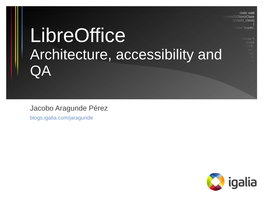 Libreoffice Architecture, Accessibility and QA