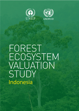 Indonesia ! ! ! ! ! ! ! ! ! ! ! Citation:!! United!Nations!Office!For!REDD!Coordination!In!Indonesia!(UNORCID),!2015.!Forest!Ecosystem!Valuation! Study:!Indonesia.!!