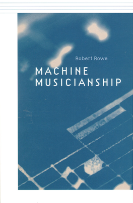 Machine Musicianship This Page Intentionally Left Blank Machine Musicianship Robert Rowe