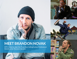 MEET BRANDON NOVAK MTV Celebrity, New York Times Best-Selling Author, Professional Skateboarder, Recovery Speaker Social Media Metrics Brandon Novak on Youtube