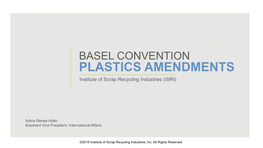BASEL CONVENTION PLASTICS AMENDMENTS Institute of Scrap Recycling Industries (ISRI)