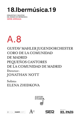 MAHLER JUGENDORCHESTER CORO DE LA COMUNIDAD DE MADRID PEQUEÑOS CANTORES DE LA COMUNIDAD DE MADRID Director: JONATHAN NOTT Solista: ELENA ZHIDKOVA