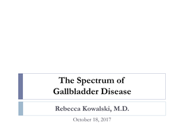 The Spectrum of Gallbladder Disease