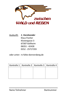 Auskunft: 1. Vorsitzender Klaus Fischer Klostergasse 3 67307 Göllheim 06351 - 42428 0152 - 25717193 Oder Unter: Rv-Falke-Donnersberg.De