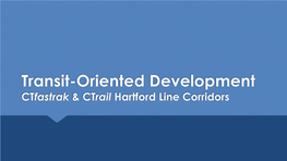 Transit-Oriented Development Ctfastrak & Ctrail Hartford Line Corridors Ctfastrak Teacher’S Corner – 370 Asylum Street, Hartford