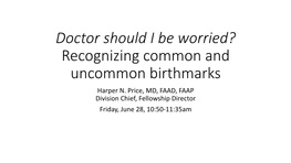 Recognizing Common and Uncommon Birthmarks Harper N