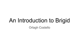 An Introduction to Brigid Orlagh Costello What Will We Cover?