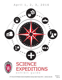 SCIENCE EXPEDITIONS Exhibit Guide Version 1 Th 14 Annual UW-Madison Science Expeditions Campus Open House 2016 | Science.Wisc.Edu 3.30.16 FRIDAY, APRIL 1, 2016