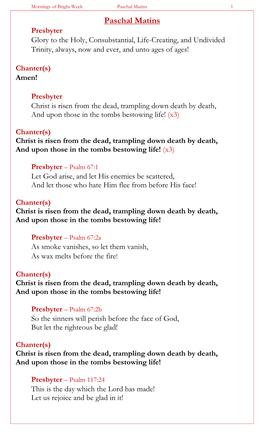 Paschal Matins 1 Paschal Matins Presbyter Glory to the Holy, Consubstantial, Life-Creating, and Undivided Trinity, Always, Now and Ever, and Unto Ages of Ages!