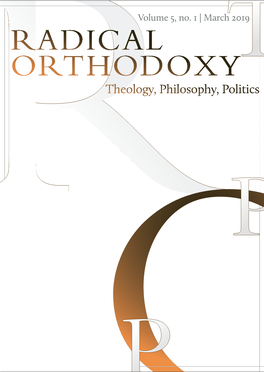 March 2019 RADICAL ORTHODOXYT Theology, Philosophy, Politics R P OP Radical Orthodoxy: Theology, Philosophy, Politics