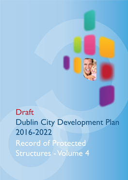 Draft Dublin City Development Plan 2016-2022 Record of Protected Structures - Volume 4 DRAFT Record of Protected Structures