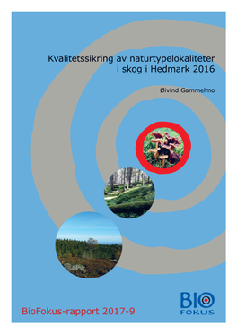 Biofokus-Rapport 2017-6 Biofokus Har På Oppdrag Fra Fylkes- Mannen I Hedmark Kvalitetssikret Naturtypelokaliteter I Skog I Et Utvalg Kommuner I Hedmark