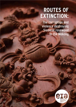 ROUTES of EXTINCTION: the Corruption and Violence Destroying Siamese Rosewood in the Mekong CONTENTS