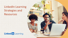 Linkedin Learning Strategies and Resources Tactics to Inspire a Culture of Learning