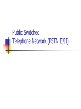 Public Switched Telephone Network (PSTN II/II) Topics Today in PSTN