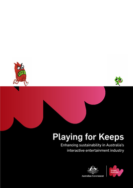 Playing for Keeps Enhancing Sustainability in Australia’S Interactive Entertainment Industry © Screen Australia 2011 ISBN: 978-1-920998-17-2