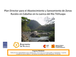 Plan Director Para El Abastecimiento Y Saneamiento De Zonas Rurales En Cabañas En La Cuenca Del Río Titihuapa 0.- Agradecimientos