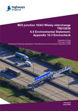 M25 Junction 10/A3 Wisley Interchange TR010030 6.5 Environmental Statement: Appendix 10.3 Envirocheck