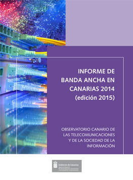 INFORME DE BANDA ANCHA EN CANARIAS 2014 · Ecanarias 2015 BANDA ANCHAEN OBSERVATORIO CANARIODE CANARIAS 2014 (Edición 2015) INFORME DE