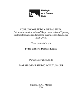 CORRIDO NORTEÑO Y METAL PUNK. ¿Patrimonio Musical Urbano? Su Permanencia En Tijuana Y Sus Transformaciones Durante La Guerra Contra Las Drogas: 2006-2016