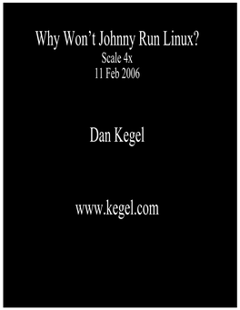 Why Won't Johnny Run Linux? Dan Kegel