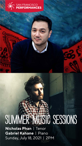 Nicholas Phan | Tenor Gabriel Kahane | Piano Sunday, July 18, 2021 | 2PM NICHOLAS PHAN Tenor GABRIEL KAHANE Piano