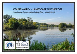 COLNE VALLEY – LANDSCAPE on the EDGE Landscape Conservation Action Plan - March 2018