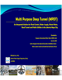 Multi Purpose Deep Tunnel (MPDT) an Integrated Solution for Flood Control, Water Supply, Waste Wa Ter, Road Tunnel and Public Utilities in the Jakarta Mega City