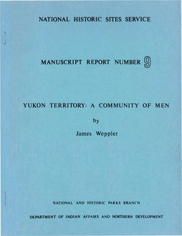 NATIONAL HISTORIC SITES SERVICE MANUSCRIPT REPORT NUMBER YUKON TERRITORY: a COMMUNITY of MEN by James Weppler