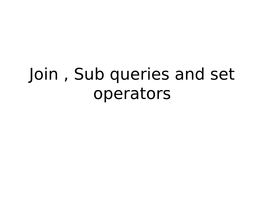 Join , Sub Queries and Set Operators Obtaining Data from Multiple Tables