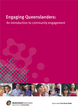 Engaging Queenslanders: an Introduction to Community Engagement © State of Queensland (Department of Communities) 2005