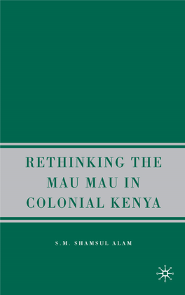 Rethinking Mau Mau in Colonial Kenya This Page Intentionally Left Blank Pal-Alam-00Fm.Qxd 6/14/07 6:00 PM Page Iii
