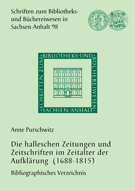 Die Halleschen Zeitungen Und Zeitschriften Im Zeitalter Der Aufklärung (1688-1815) Bibliographisches Verzeichnis