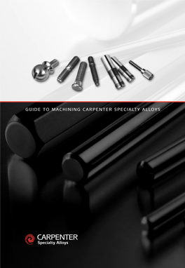 Guide to Machining Carpenter Specialty Alloys Guide to Machining Carpenter Special Ty All O Ys