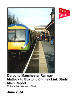 Derby to Manchester Railway Matlock to Buxton / Chinley Link Study Main Report Volume 1A: Version: Final