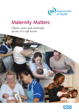 Maternity Matters: Choice, Access and Continuity of Care in a Safe Service DH INFORMATION READER BOX