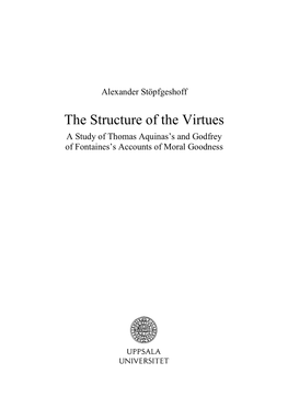 The Structure of the Virtues a Study of Thomas Aquinas’S and Godfrey of Fontaines’S Accounts of Moral Goodness