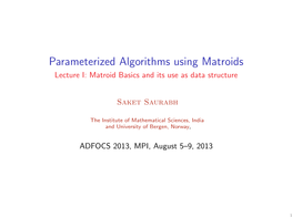 Parameterized Algorithms Using Matroids Lecture I: Matroid Basics and Its Use As Data Structure