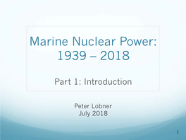 Marine Nuclear Power 1939 – 2018 Part 1 Introduction