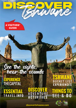 See the Sights, Hear the Sounds TSHWANE EXPERIENCE BUCKET LIST the CAPITAL EXPERIENCES DISCOVER THINGS to ESSENTIAL ADVENTURE TRAVEL INFO ACTIVITIES SEE & DO