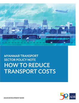 Myanmar Transport Sector Policy Note: How to Reduce Transport Costs