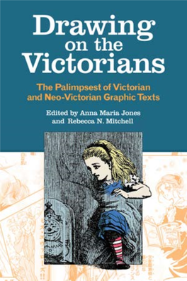 Drawing on the Victorians Eries in Victorian Studies S Series Editors: Joseph Mclaughlin and Elizabeth Miller Katherine D