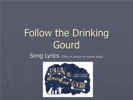 Follow the Drinking Gourd