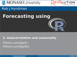 Autocorrelation and Seasonality Otexts.Com/Fpp/2/ Otexts.Com/Fpp/6/1