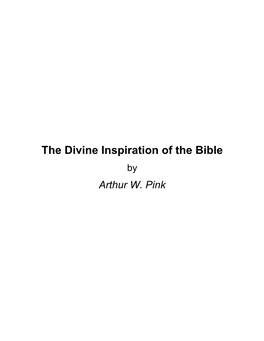 The Divine Inspiration of the Bible by Arthur W
