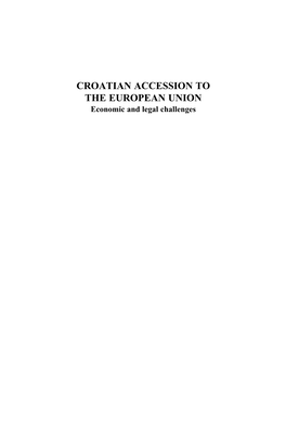 CROATIAN ACCESSION to the EUROPEAN UNION Economic and Legal Challenges CROATIAN ACCESSION to the EUROPEAN UNION Economic and Legal Challenges