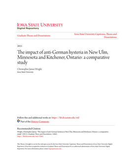 The Impact of Anti-German Hysteria in New Ulm, Minnesota and Kitchener, Ontario: a Comparative Study Christopher James Wright Iowa State University