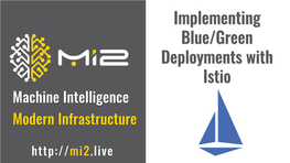 Implementing Blue/Green Deployments with Istio Machine Intelligence Modern Infrastructure