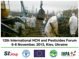 12Th International HCH and Pesticides Forum 6-8 November, 2013, Kiev, Ukraine