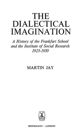 THE DIALECTICAL IMAGINATION a History of the Frankfurt School and the Institute of Social Research 1923-1950